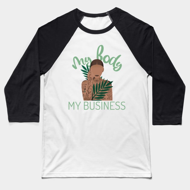 My Body My Business Baseball T-Shirt by PrintSoulDesigns